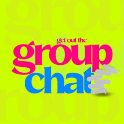 Podcast thumbnail for Get Out The Group Chat