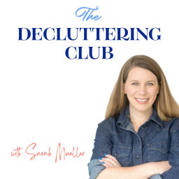 Podcast thumbnail for Decluttering Club Podcast with Sarah Mueller