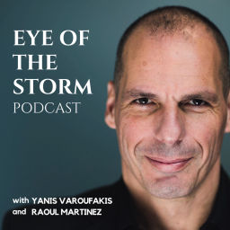 Podcast thumbnail for Eye Of The Storm Podcast (with Yanis Varoufakis and Raoul Martinez)