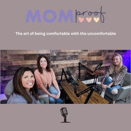 Podcast thumbnail for Mom Proof - The Art of Being Comfortable with the Uncomfortable