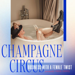Podcast thumbnail for Champagne Circus - Business with a Female Twist