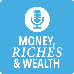 Podcast thumbnail for Money, Riches & Wealth - The Podcast