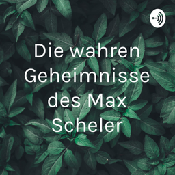 Podcast thumbnail for Die wahren Geheimnisse des Max Scheler
