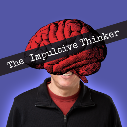 Podcast thumbnail for The Impulsive Thinker
