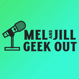 Podcast thumbnail for Mel & Jill Geek Out