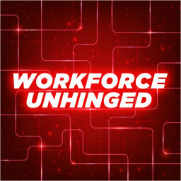 Podcast thumbnail for Workforce Unhinged