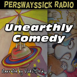 Podcast thumbnail for Perswayssick Radio: Unearthly Comedy