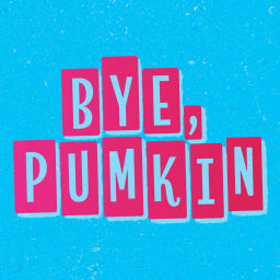 Podcast thumbnail for Bye Pumkin