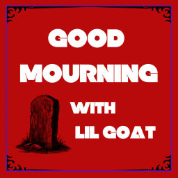 Podcast thumbnail for Good Mourning with Lil Goat