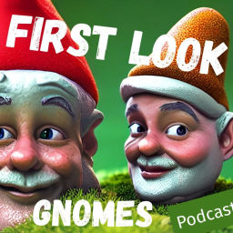 Podcast thumbnail for First Look Gnomes