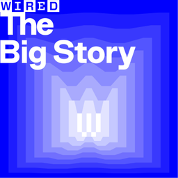 Podcast thumbnail for The Big Story | WIRED