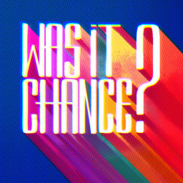Podcast thumbnail for Was It Chance?