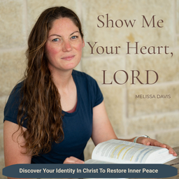 Podcast thumbnail for Show Me Your Heart, LORD | Christian Bible Teacher, Biblical Encouragement, Bible Study, Identity in Christ