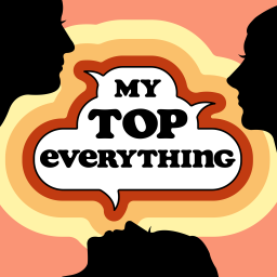 Podcast thumbnail for My Top Everything