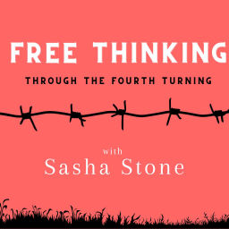 Podcast thumbnail for Free Thinking Through the Fourth Turning with Sasha Stone