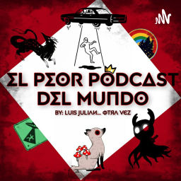 Podcast thumbnail for El Peor Podcast Del Mundo