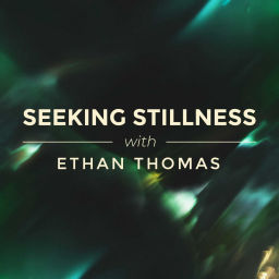 Podcast thumbnail for Seeking Stillness with Ethan Thomas