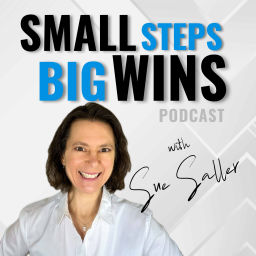 Podcast thumbnail for Small Steps BIG Wins Podcast with Sue Saller