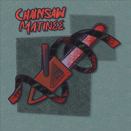 Podcast thumbnail for Chainsaw Matinee