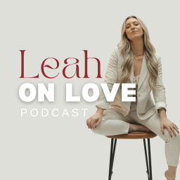 Podcast thumbnail for Leah on Love: A Podcast on Dating and Relationships