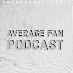 Podcast thumbnail for Average Fan Podcast
