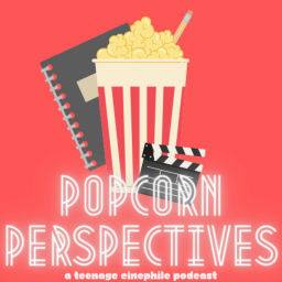 Podcast thumbnail for Popcorn Perspectives: A Teenage Cinephile Podcast