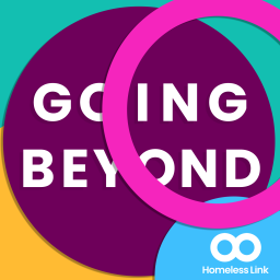 Podcast thumbnail for Going Beyond: Homeless Link Practice Podcast