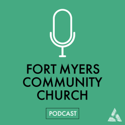 Podcast thumbnail for Fort Myers Community Church Podcast