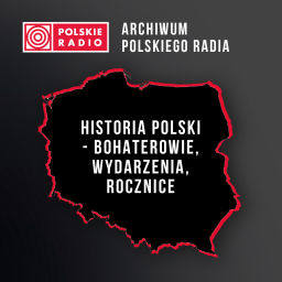 Podcast thumbnail for Historia Polski – bohaterowie, wydarzenia, rocznice