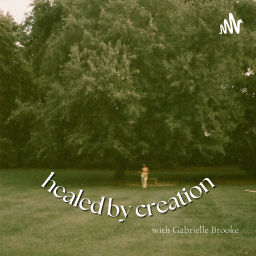 Podcast thumbnail for HEALED BY CREATION Podcast