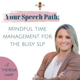Podcast thumbnail for Your Speech Path: Mindful Time Management for the Busy SLP