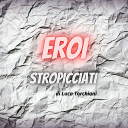 Podcast thumbnail for Eroi Stropicciati
