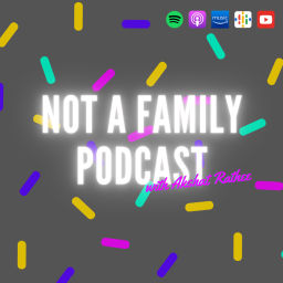 Podcast thumbnail for Not a family podcast