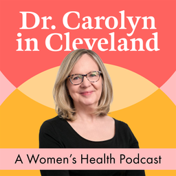 Podcast thumbnail for Dr. Carolyn in Cleveland: A Women's Health Podcast