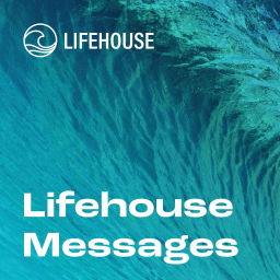 Podcast thumbnail for Lifehouse Messages