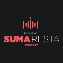 Podcast thumbnail for Lo Que No Suma Resta