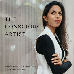 Podcast thumbnail for The Conscious Artist: Mental Health Conversations with Pallavi Mahidhara