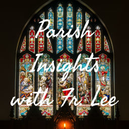 Podcast thumbnail for Parish Insights with Fr. Lee
