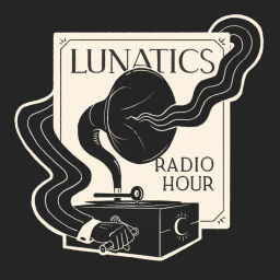 Podcast thumbnail for Lunatics Radio Hour