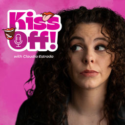 Podcast thumbnail for Kiss Off with Claudia Estrada