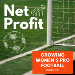 Podcast thumbnail for Net Profit: The Business of Women's Pro Football (Soccer)