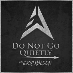 Podcast thumbnail for Do Not Go Quietly w/ Eric Wilson