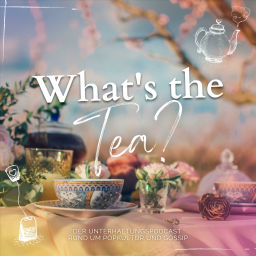 Podcast thumbnail for What's the Tea? - Der Unterhaltungspodcast rund um Popkultur und Gossip