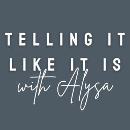 Podcast thumbnail for Telling It Like It Is with Alysa