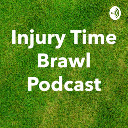 Podcast thumbnail for Injury Time Brawl