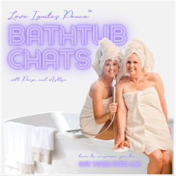 Podcast thumbnail for Love Ignites Peace #BathtubChats
