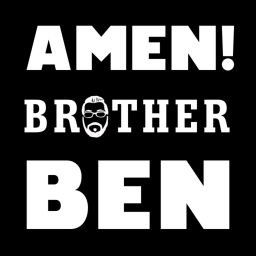 Podcast thumbnail for AMEN, Brother Ben!