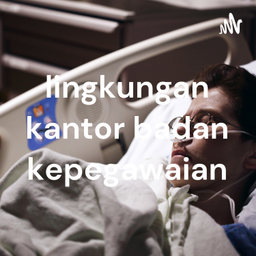 Podcast thumbnail for lingkungan kantor badan kepegawaian