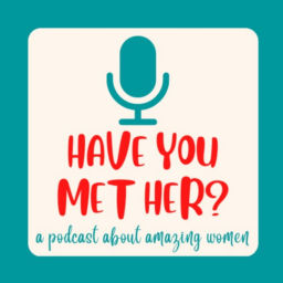 Podcast thumbnail for Have You Met Her?