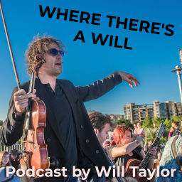 Podcast thumbnail for Where There’s a Will Podcast with Violinist Will Taylor